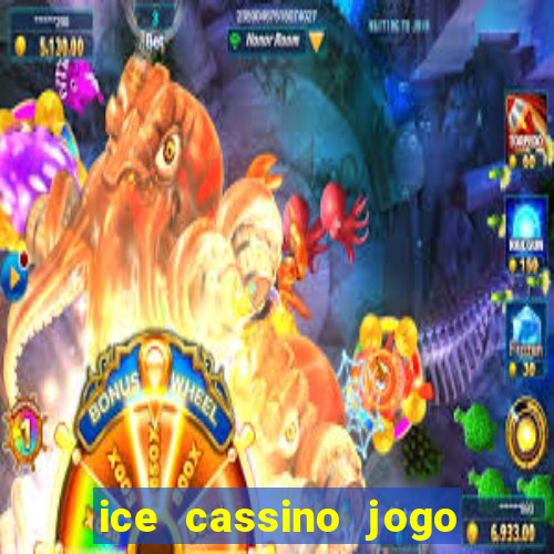 ice cassino jogo de aposta